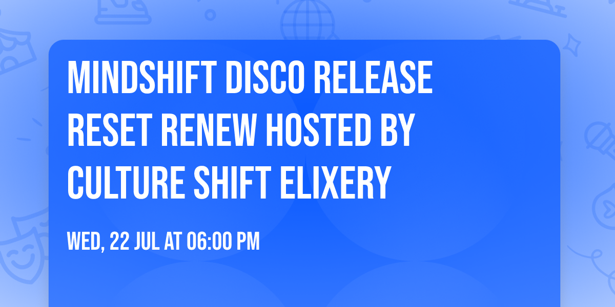MindShift Disco Release Reset Renew hosted by Culture Shift Elixery