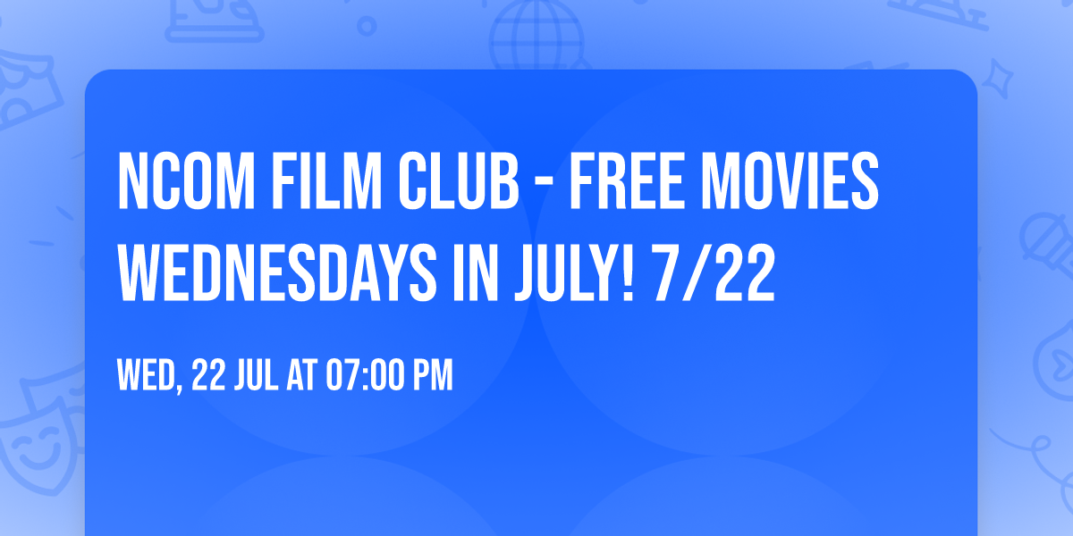 NCom Film Club - Free Movies Wednesdays in July! 7\/22