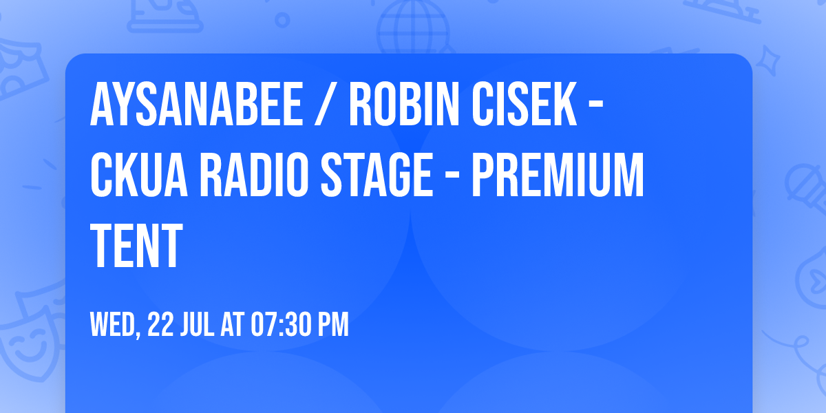 Aysanabee \/ Robin Cisek - CKUA Radio Stage - Premium Tent