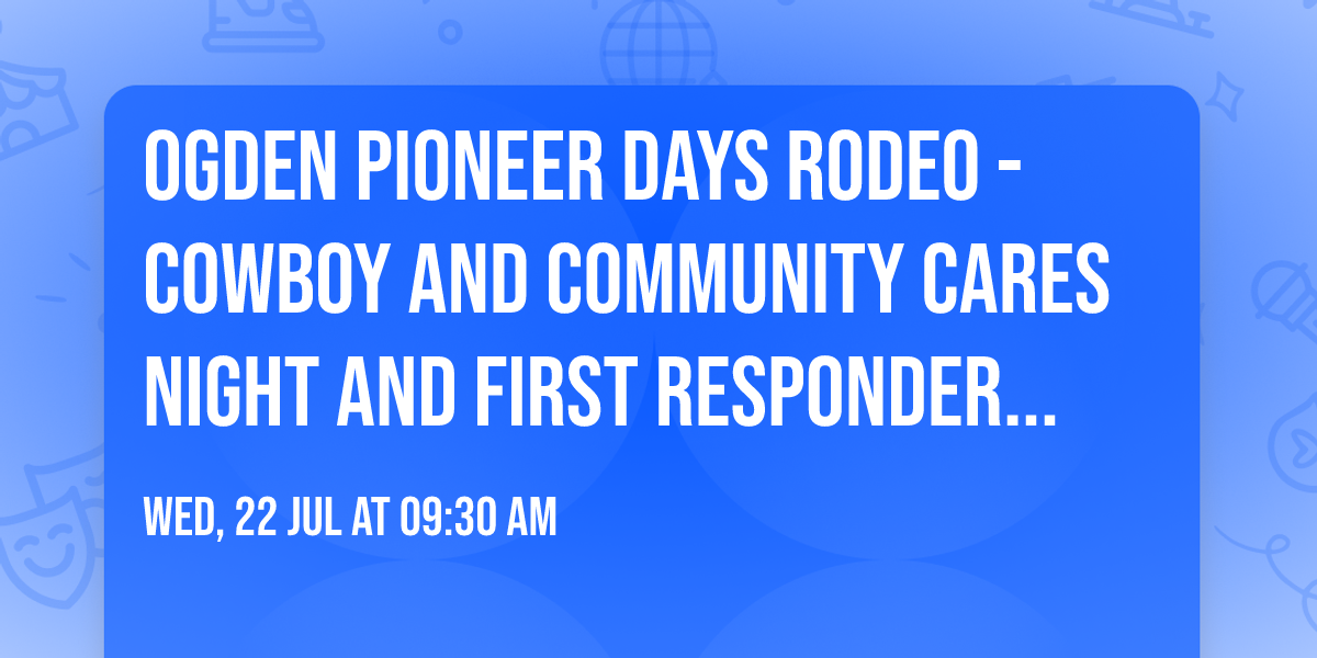 Ogden Pioneer Days Rodeo - Cowboy and Community Cares Night and First Responder Appreciation