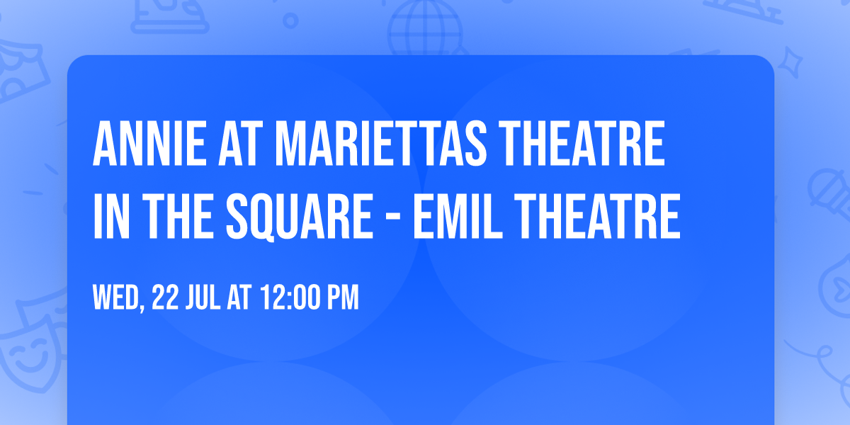 Annie at Mariettas Theatre In The Square - Emil Theatre