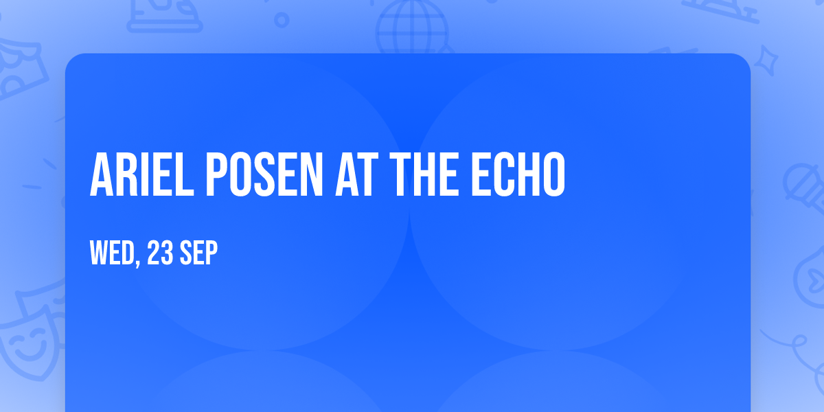 Ariel Posen at The Echo