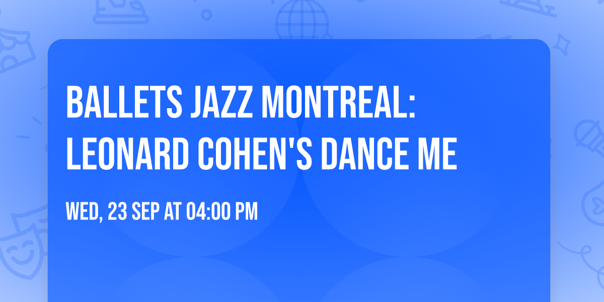 Ballets Jazz Montreal: Leonard Cohen's Dance Me