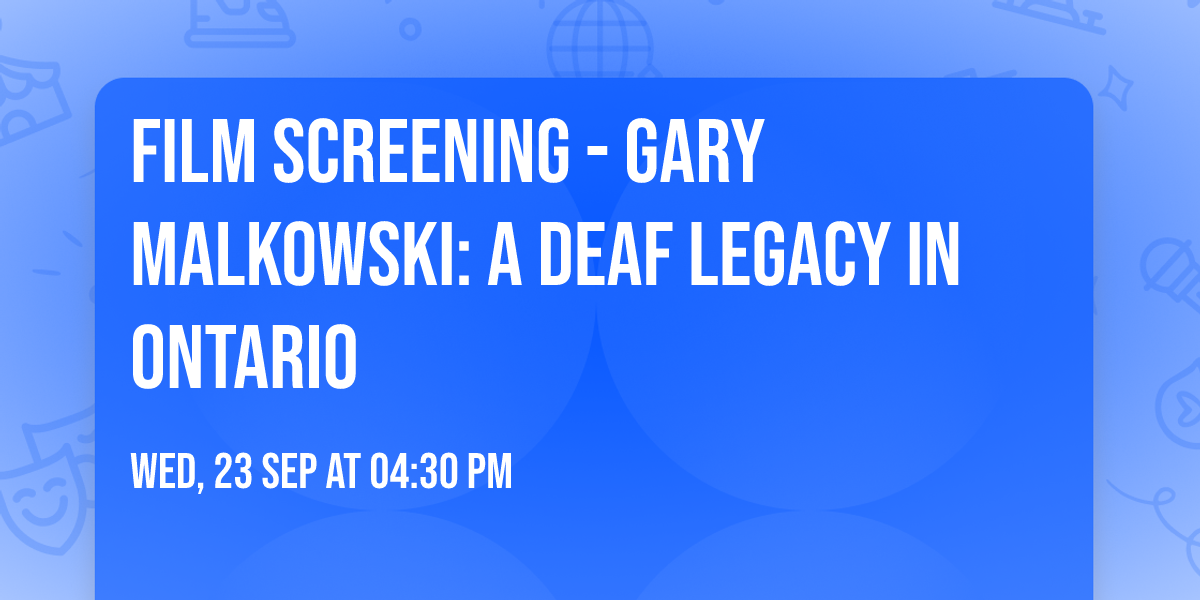 Film Screening - Gary Malkowski: A Deaf Legacy in Ontario