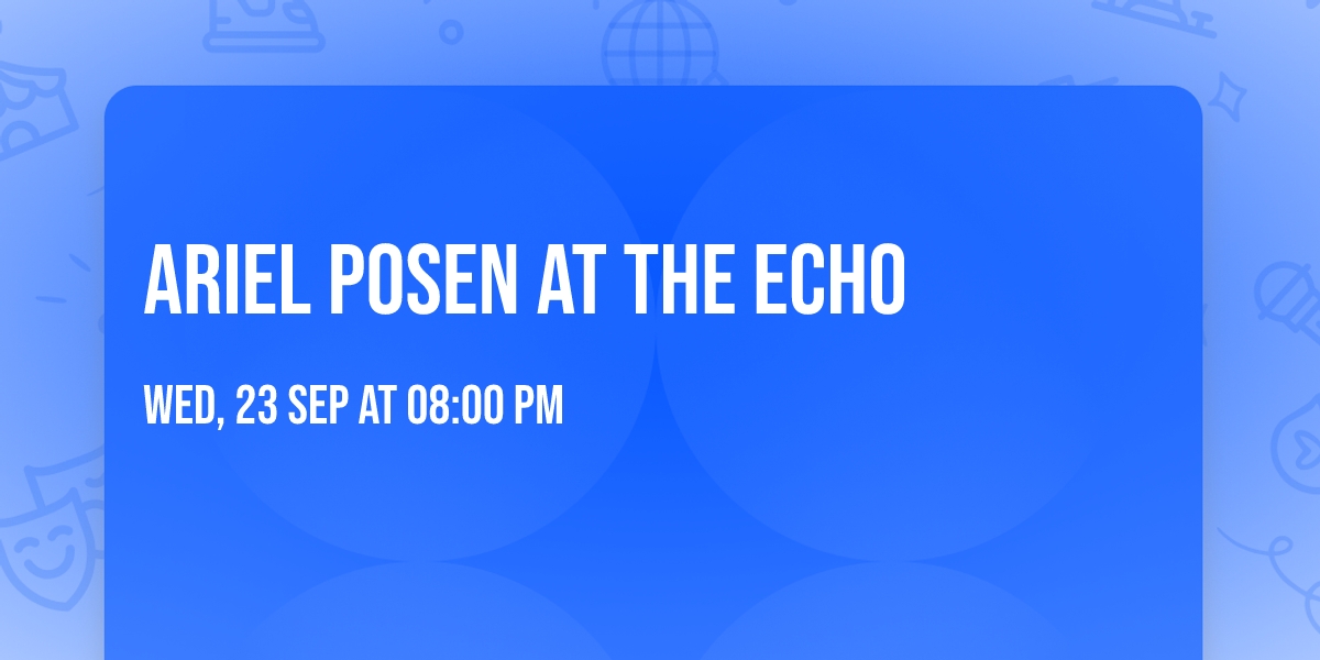 Ariel Posen at The Echo
