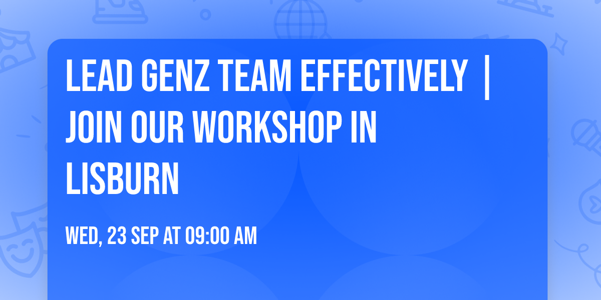 Lead GenZ Team Effectively | Join Our Workshop in Lisburn
