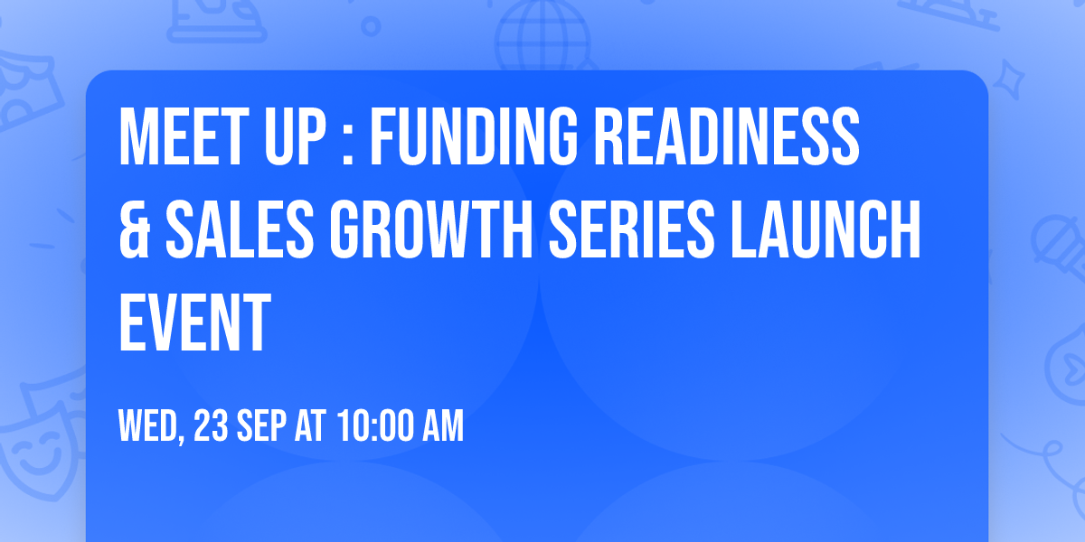 MEET UP : Funding readiness & Sales growth Series Launch Event