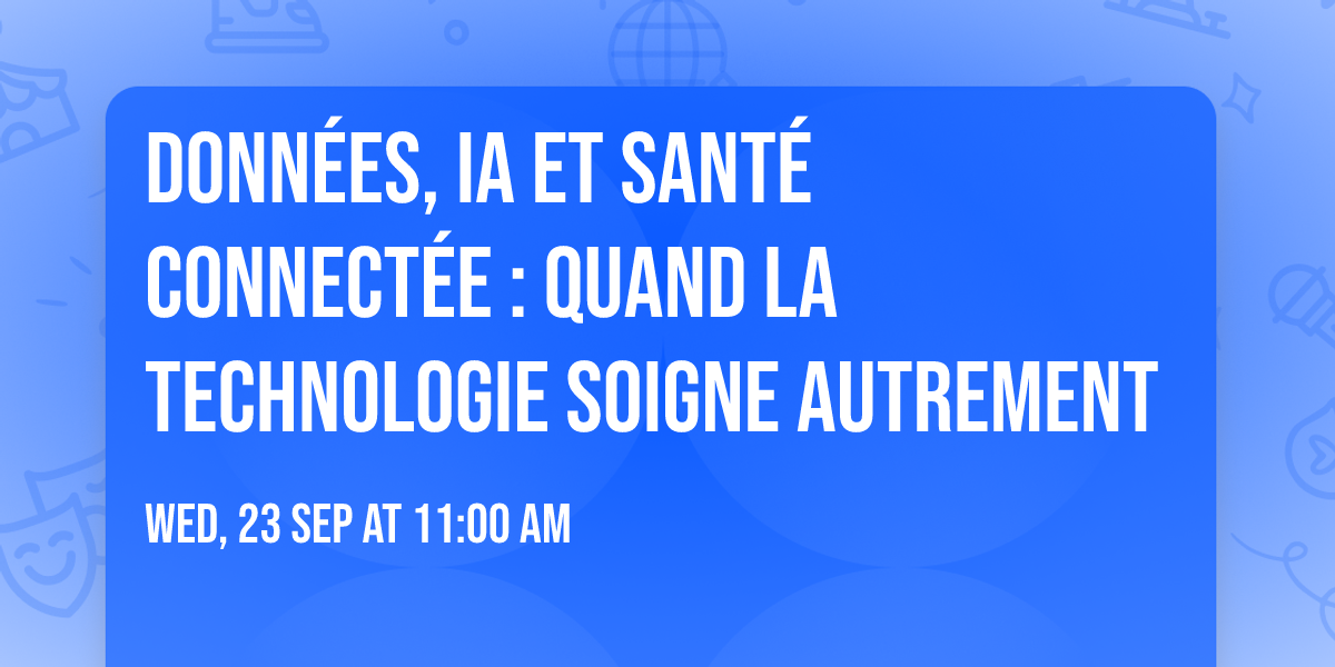 Donn\u00e9es, IA et sant\u00e9 connect\u00e9e : quand la technologie soigne autrement