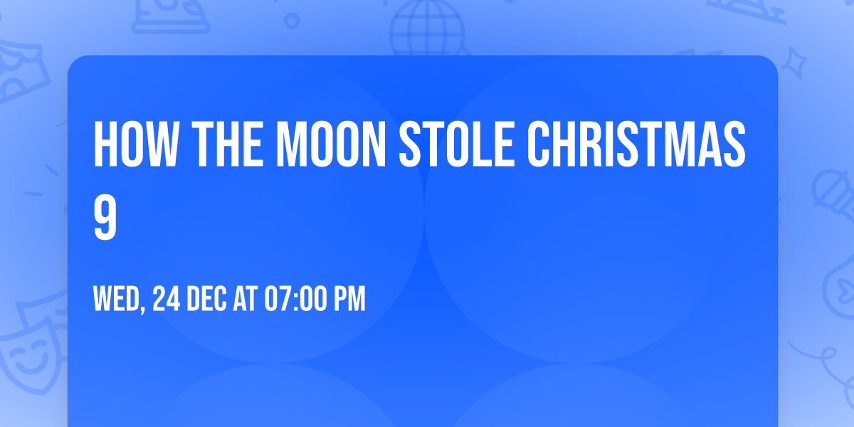 How The Moon Stole Christmas 9
