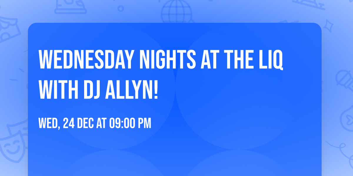 Wednesday Nights at The LiQ with DJ Allyn!
