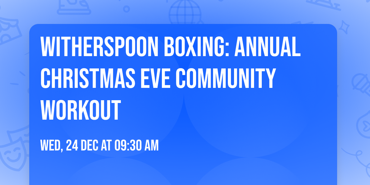 \ud83e\udd4a\ud83c\udf84 Witherspoon Boxing: Annual Christmas Eve Community Workout