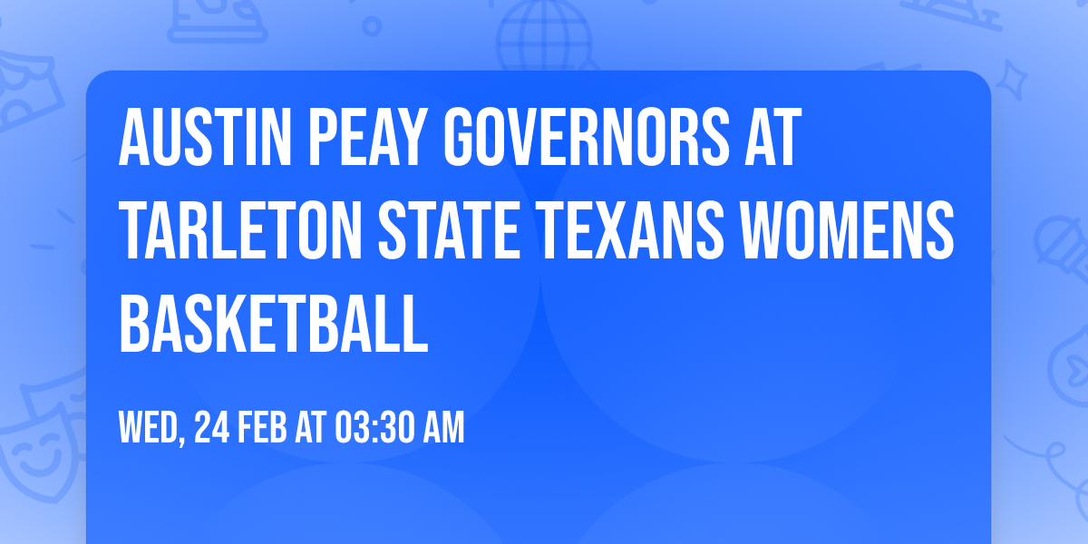 Austin Peay Governors at Tarleton State Texans Womens Basketball