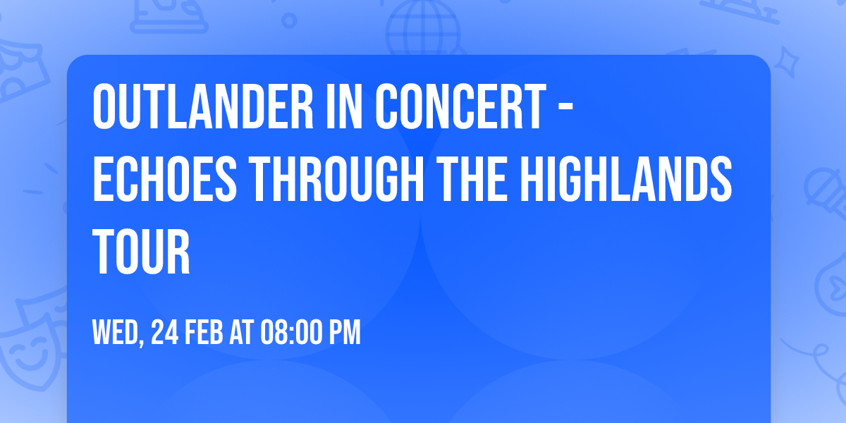 Outlander In Concert - Echoes Through The Highlands Tour