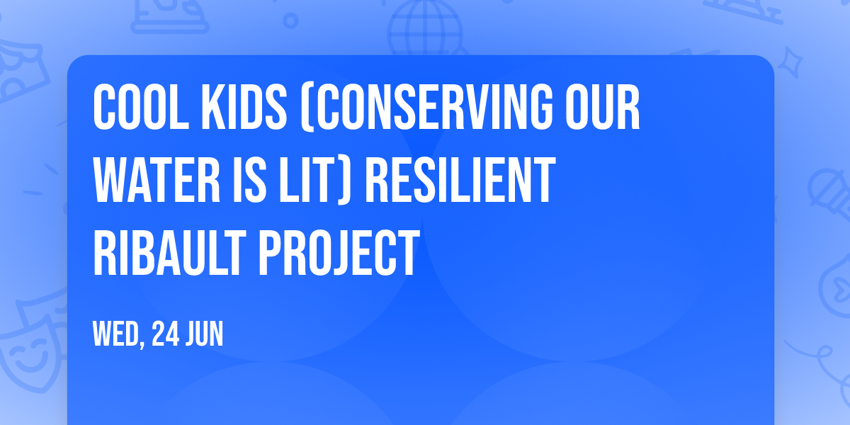Cool Kids (Conserving our water is lit) Resilient Ribault Project