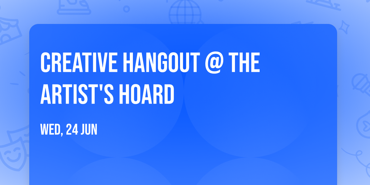 Creative Hangout @ The Artist's Hoard