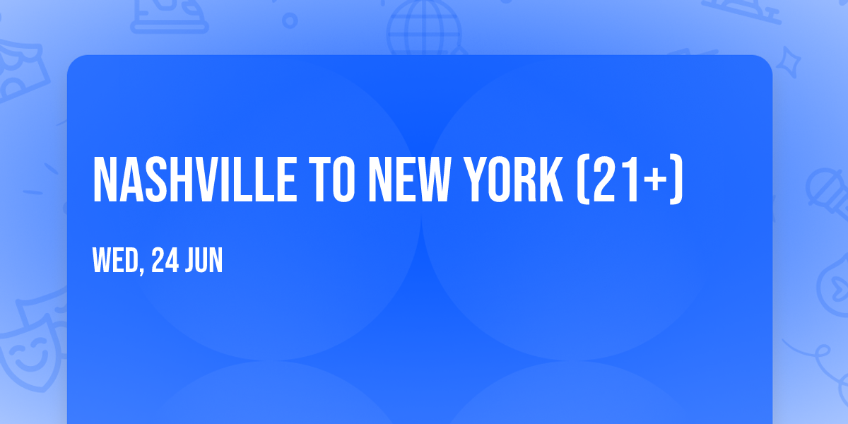 Nashville To New York (21+)