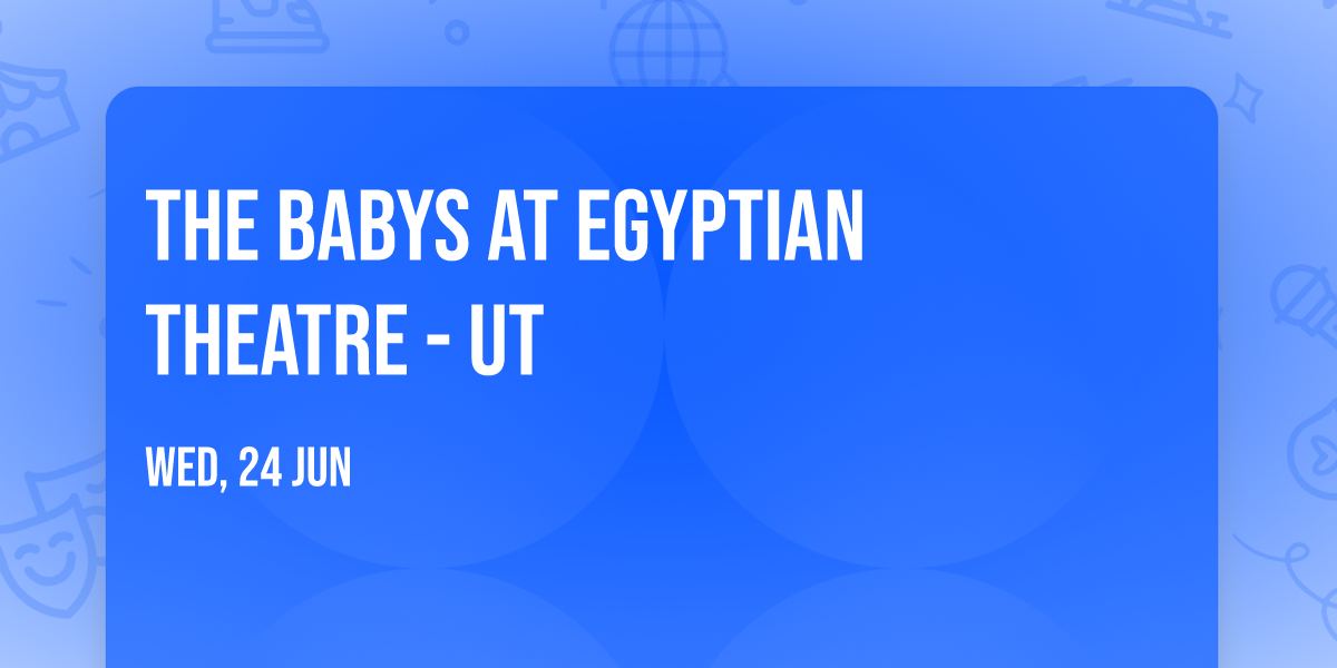The Babys at Egyptian Theatre - UT