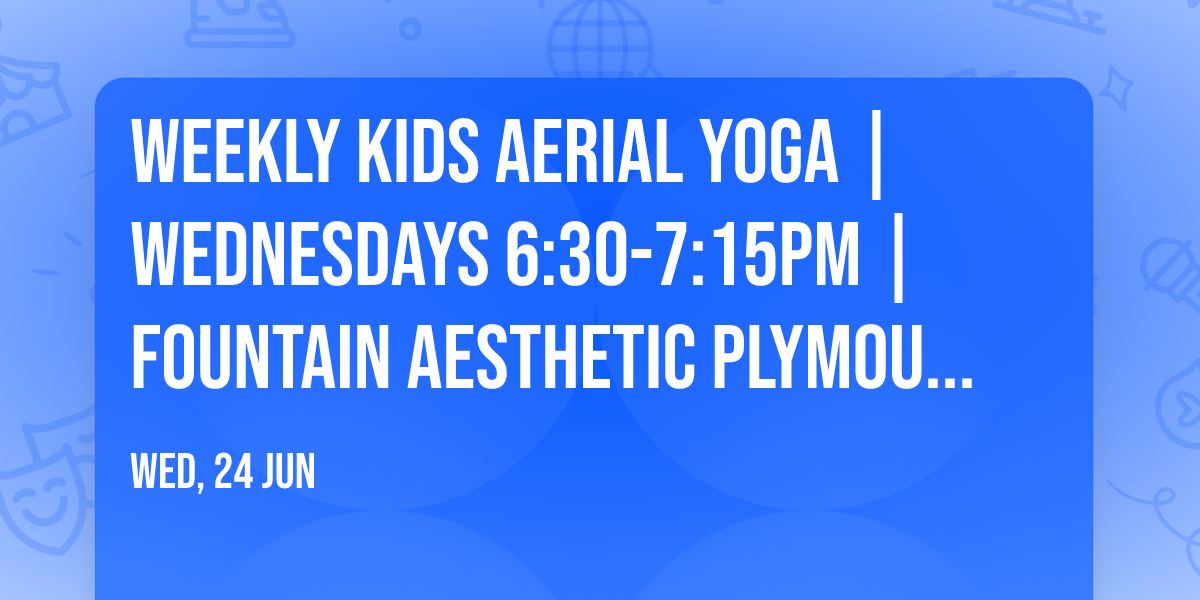 Weekly Kids Aerial Yoga | Wednesdays 6:30-7:15pm | Fountain Aesthetic Plymouth, MA