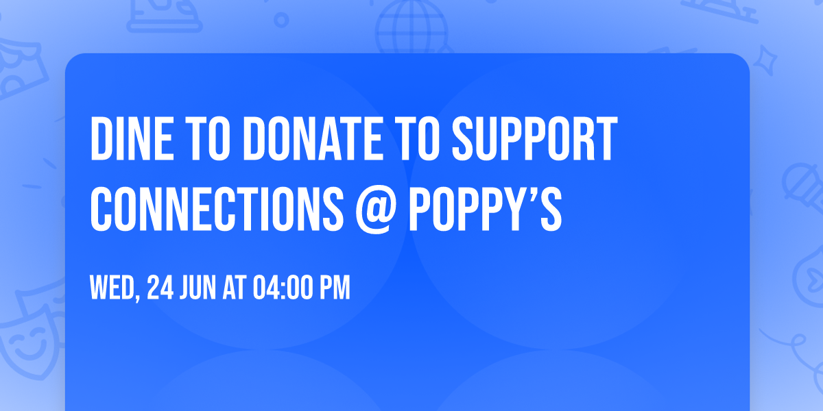 Dine to Donate to Support Connections @ Poppy\u2019s