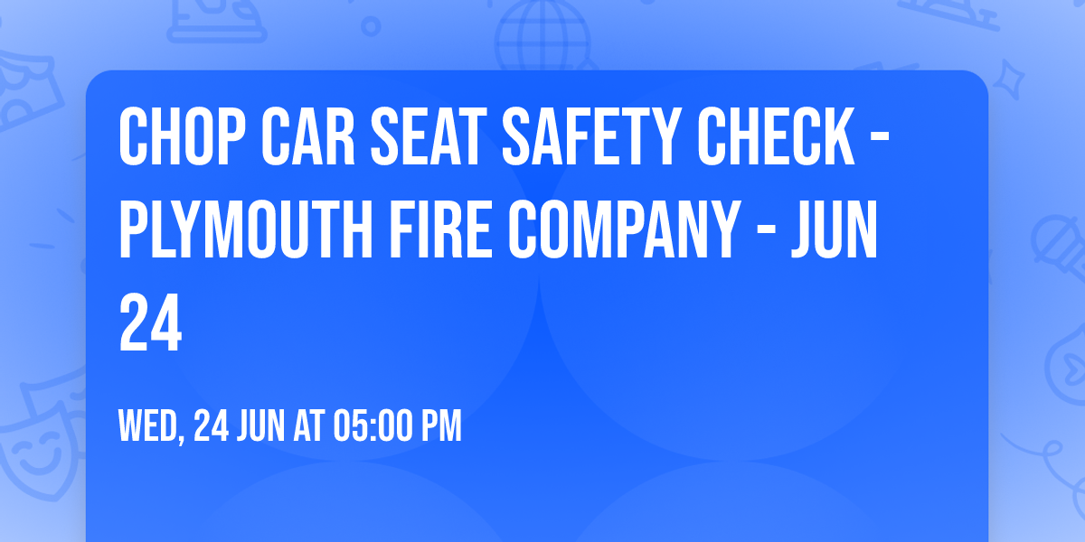 CHOP Car Seat Safety Check - Plymouth Fire Company - Jun 24