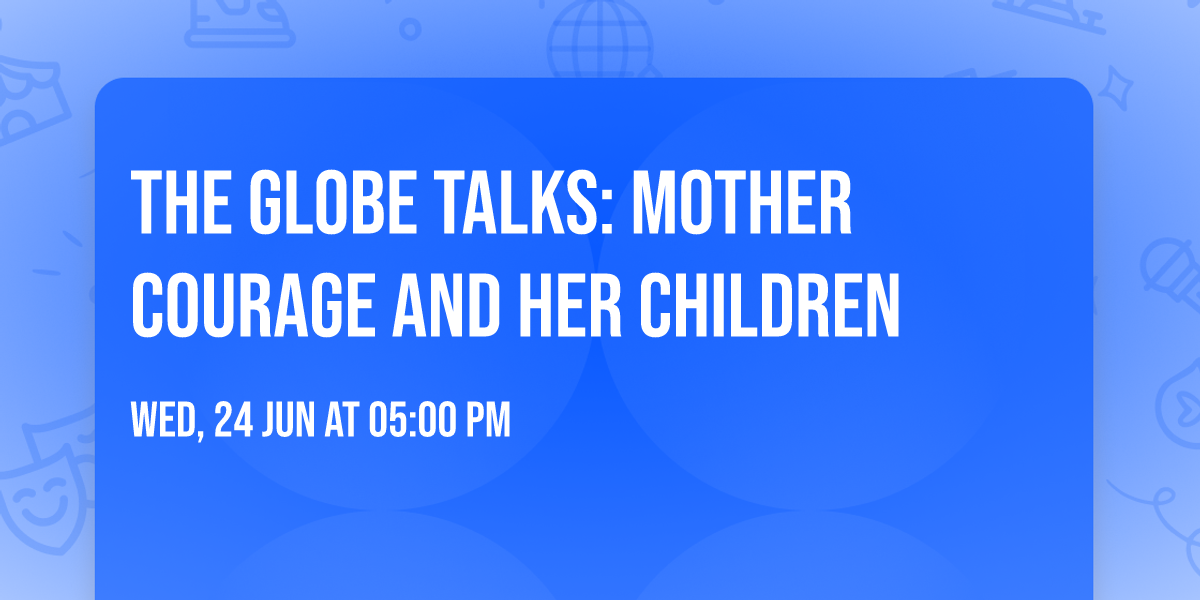 The Globe Talks: Mother Courage and Her Children