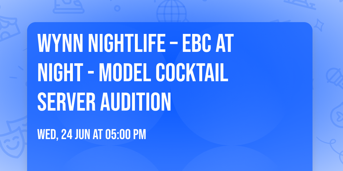 Wynn Nightlife \u2013 EBC at Night - Model Cocktail Server Audition