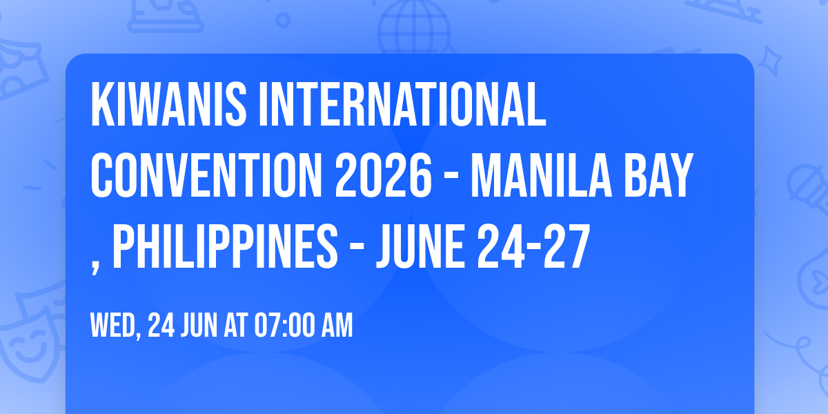 Kiwanis International Convention 2026 - Manila Bay, Philippines - June 24-27