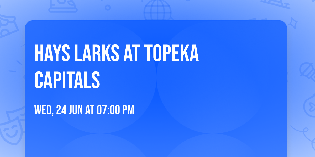 Hays Larks at Topeka Capitals