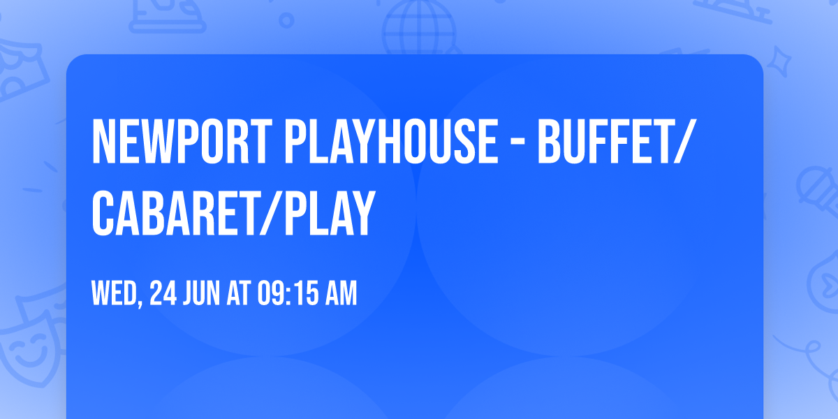 NEWPORT PLAYHOUSE - Buffet\/Cabaret\/Play