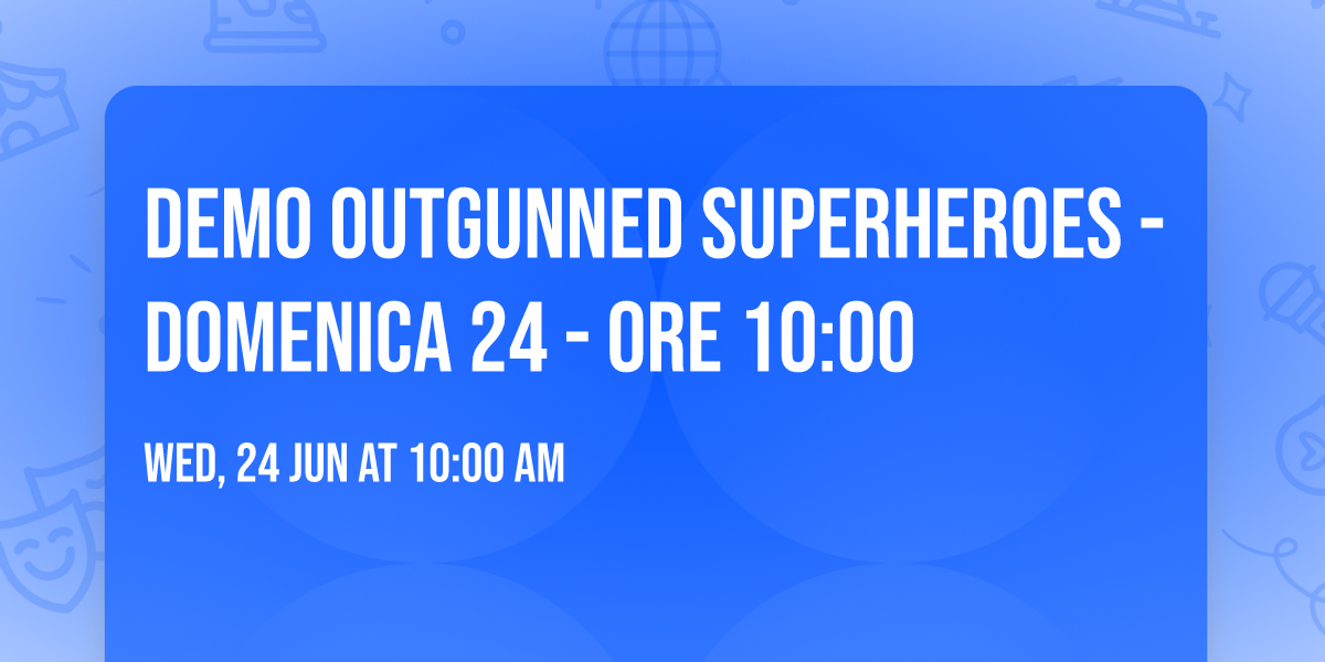 Demo Outgunned Superheroes - Domenica 24 - Ore 10:00