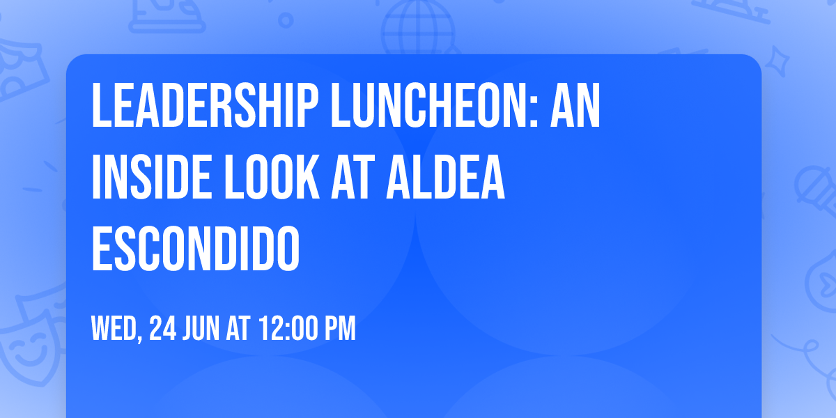 Leadership Luncheon: An Inside Look at Aldea Escondido