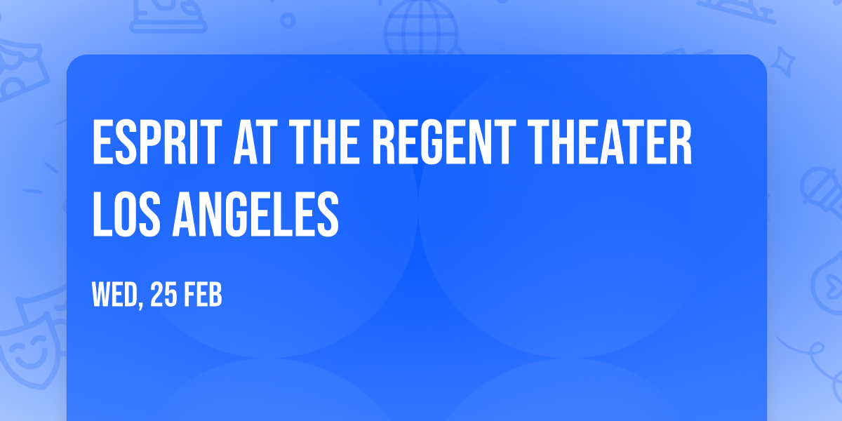 Esprit at The Regent Theater Los Angeles