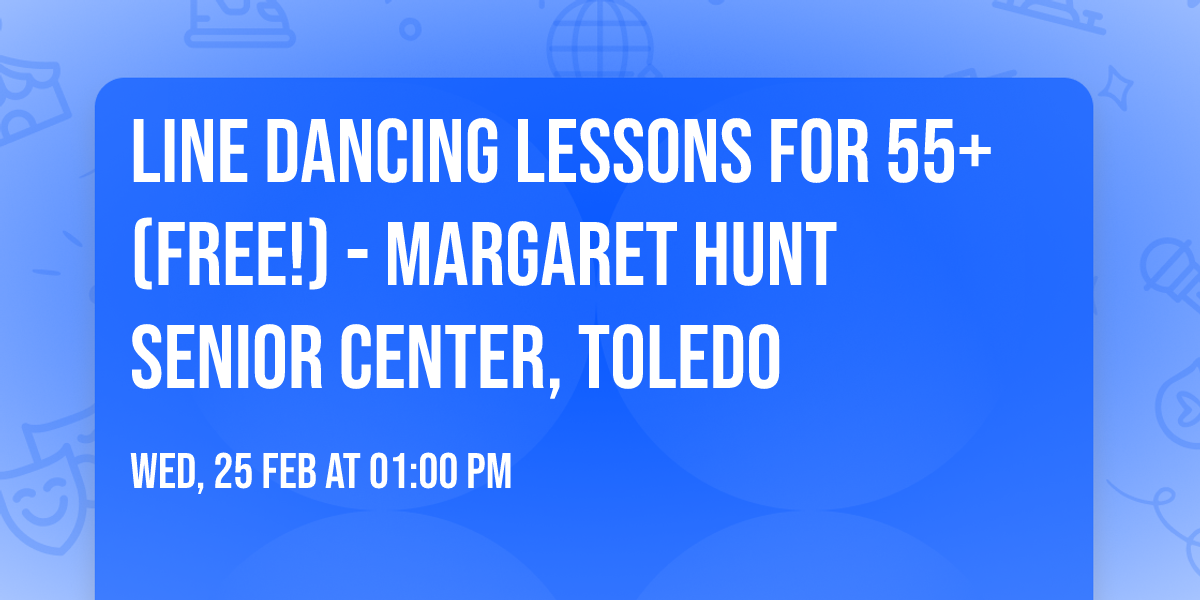 Line dancing lessons for 55+ (Free!) - Margaret Hunt Senior Center, Toledo