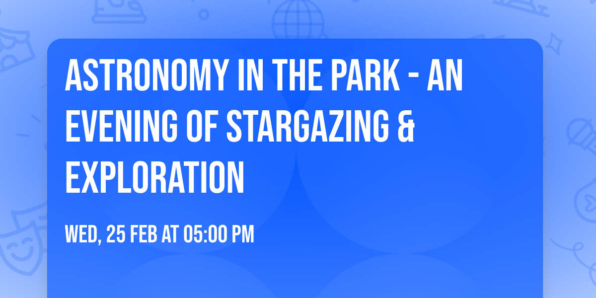 Astronomy in the Park - An Evening of Stargazing & Exploration