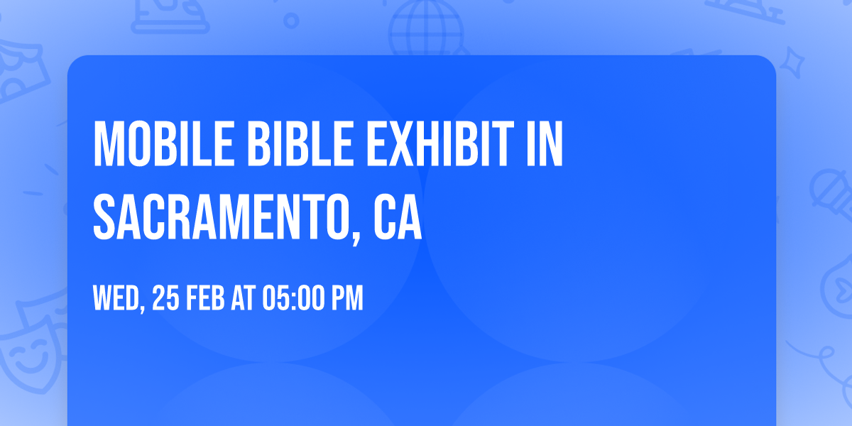 Mobile Bible Exhibit In Sacramento, CA