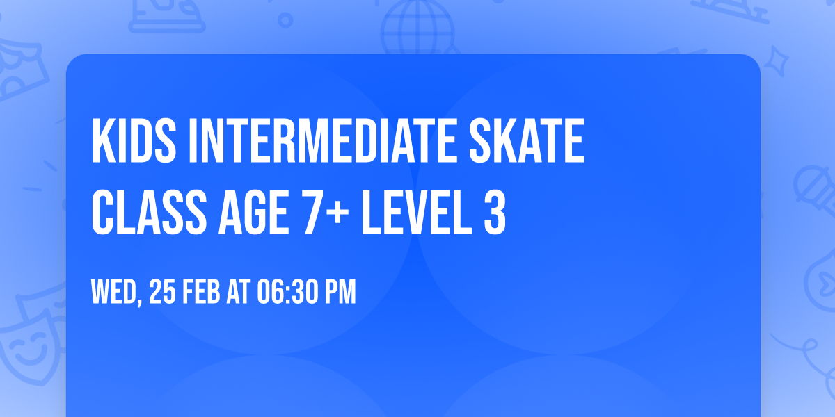 Kids Intermediate Skate Class Age 7+ Level 3