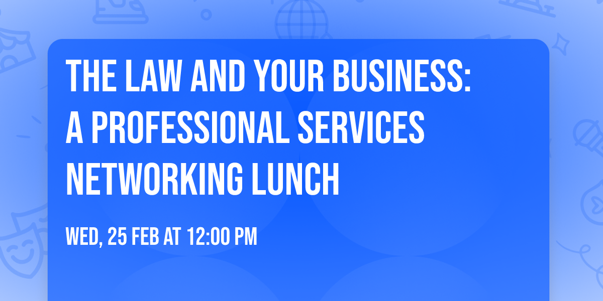 The Law and Your Business:  A Professional Services Networking Lunch