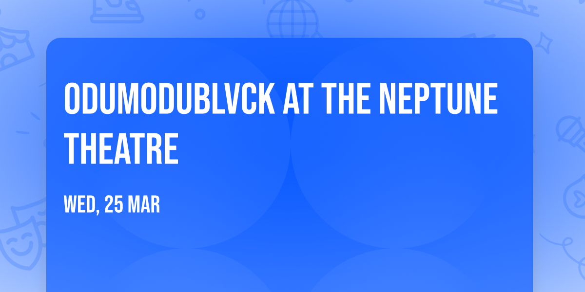 Odumodublvck at The Neptune Theatre