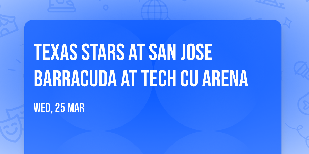 Texas Stars at San Jose Barracuda at Tech CU Arena