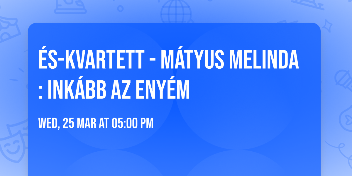 \u00c9S-kvartett - M\u00e1tyus Melinda: Ink\u00e1bb az eny\u00e9m