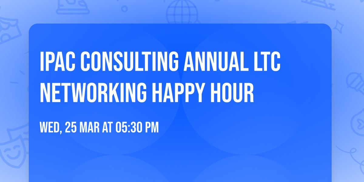 IPAC Consulting Annual LTC Networking Happy Hour