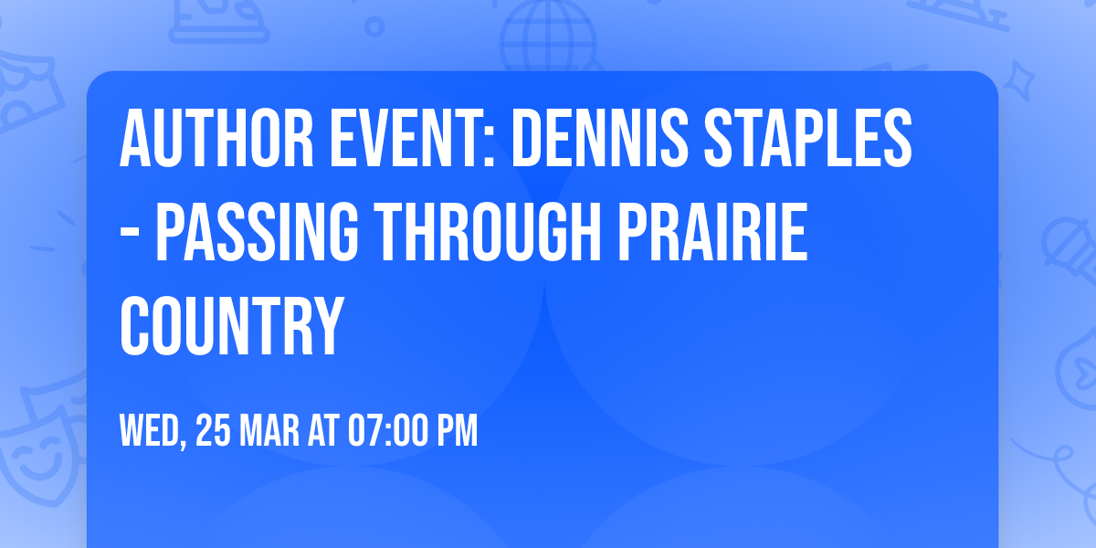 Author Event: Dennis Staples - Passing Through Prairie Country
