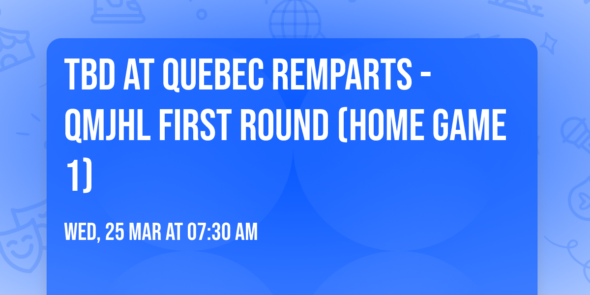 TBD at Quebec Remparts - QMJHL First Round (Home Game 1)