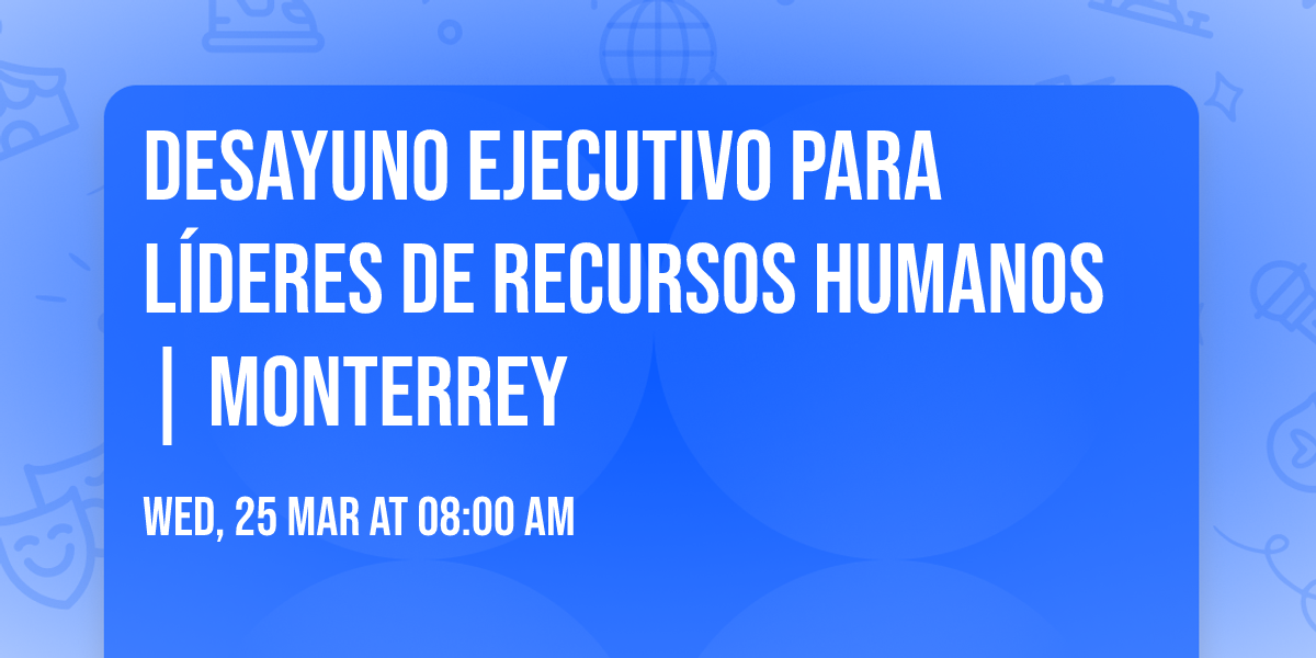 Desayuno Ejecutivo para L\u00edderes de  Recursos Humanos | Monterrey