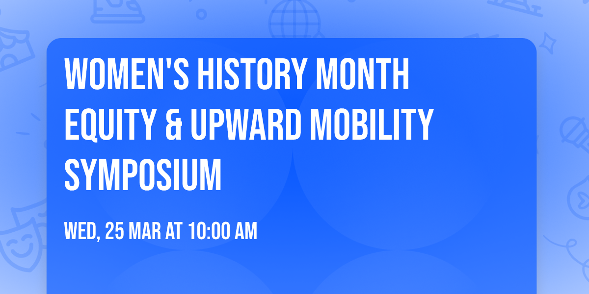 Women's History Month  Equity & Upward Mobility Symposium