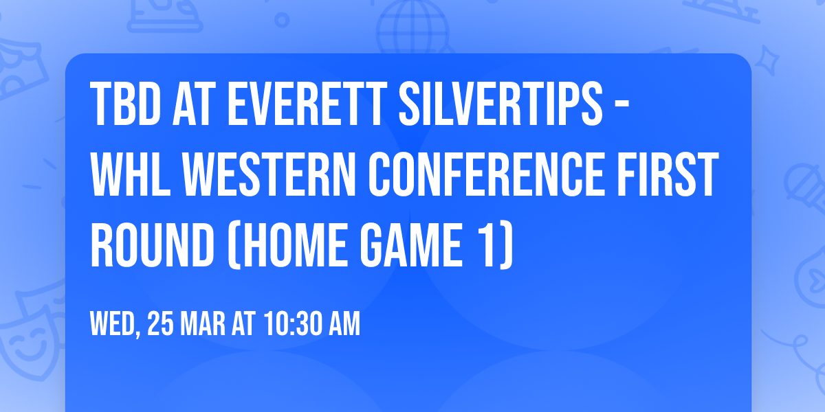 TBD at Everett Silvertips - WHL Western Conference First Round (Home Game 1)