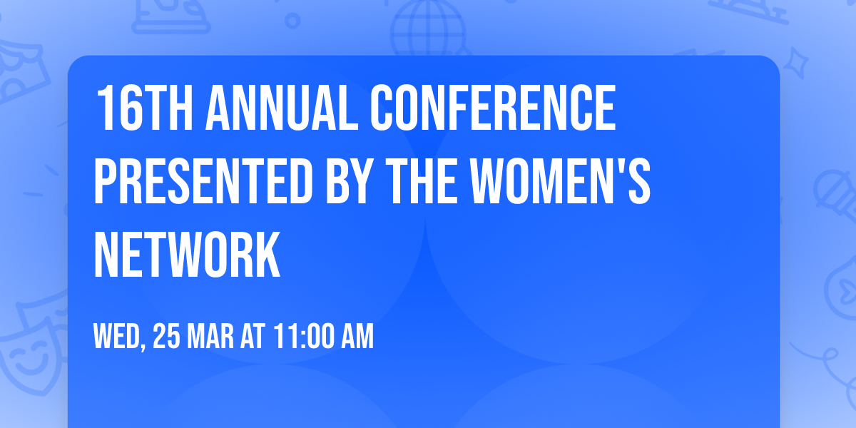 16th Annual Conference presented by the Women's Network