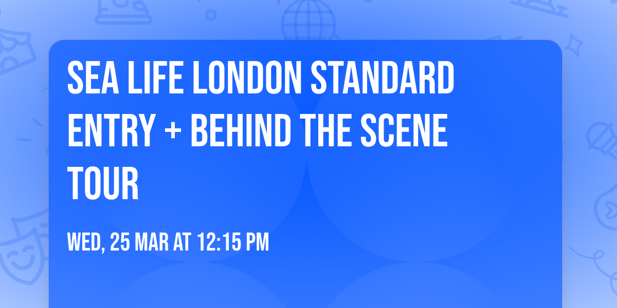 Sea Life London Standard Entry + Behind The Scene Tour