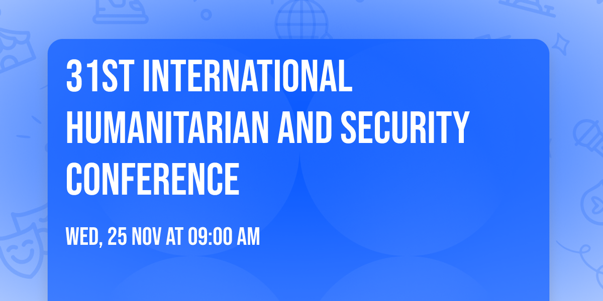 31ST INTERNATIONAL HUMANITARIAN AND SECURITY CONFERENCE