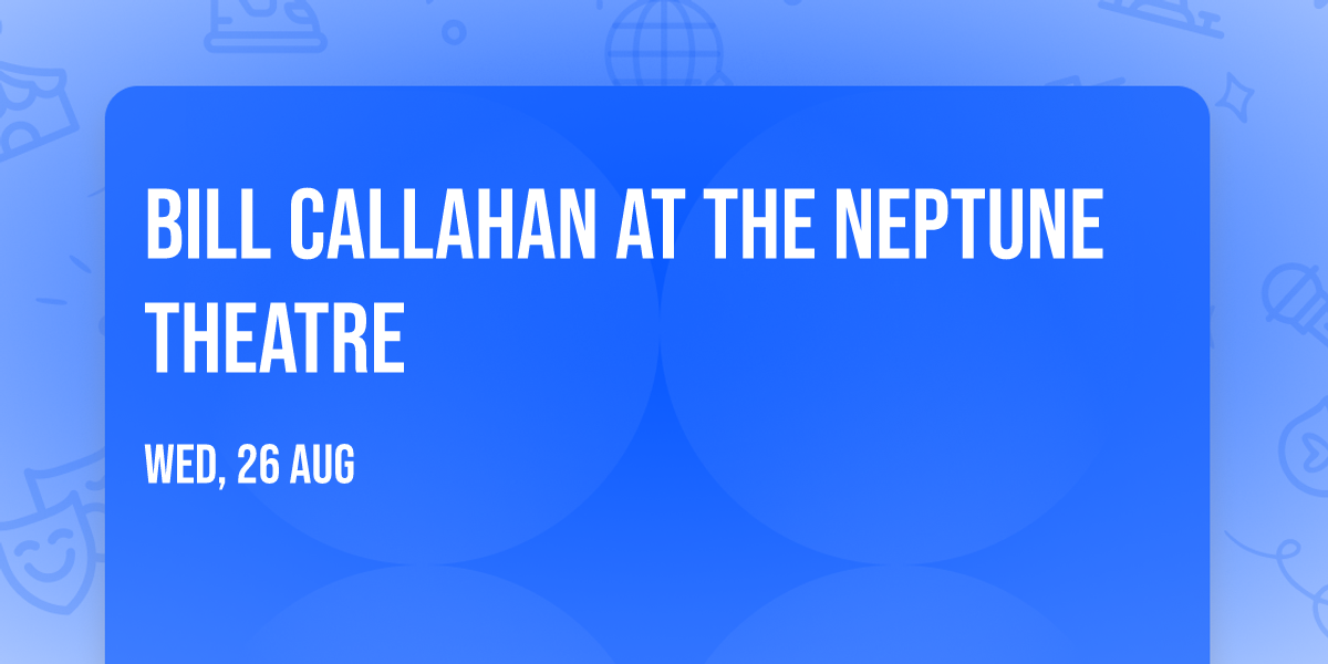 Bill Callahan at The Neptune Theatre